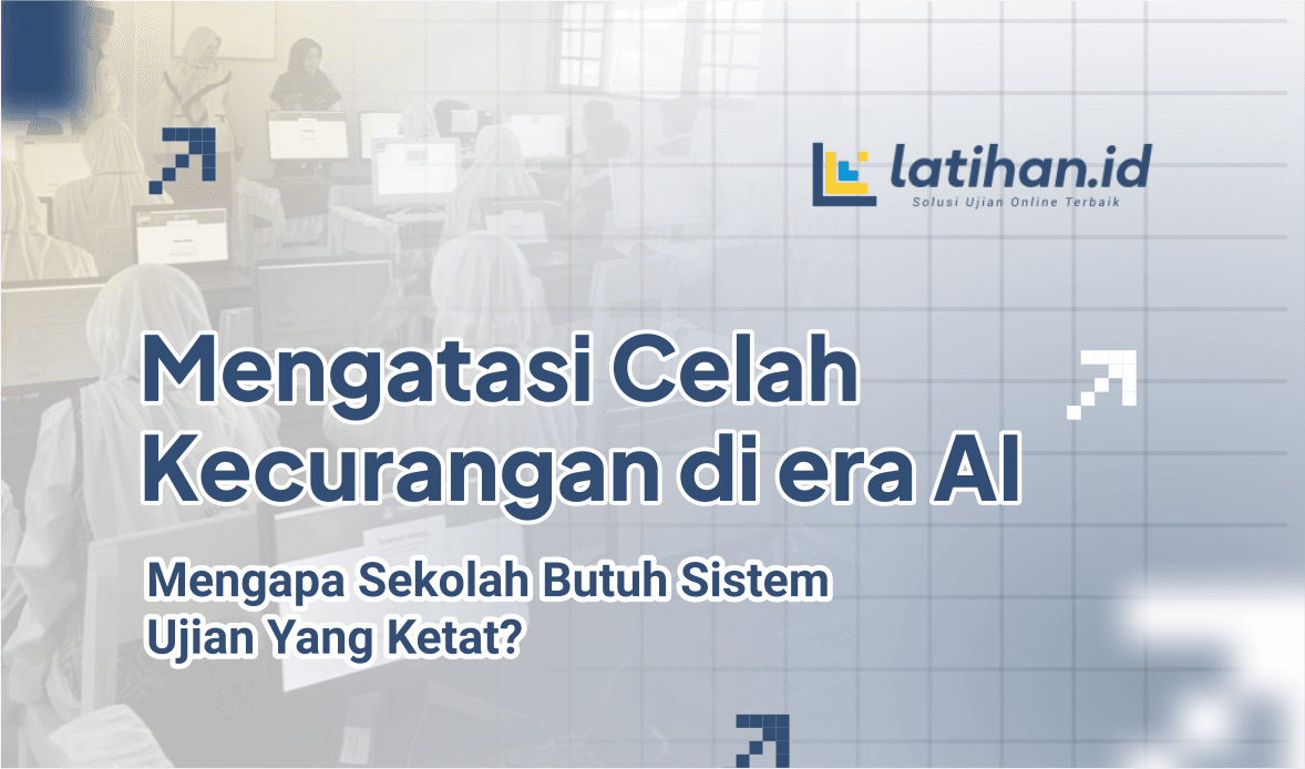 Mengatasi Celah Kecurangan di Era AI: Mengapa Sekolah Butuh Sistem Ujian yang Ketat? Mengatasi Celah Kecurangan di Era AI: Mengapa Sekolah Butuh Sistem Ujian yang Ketat?