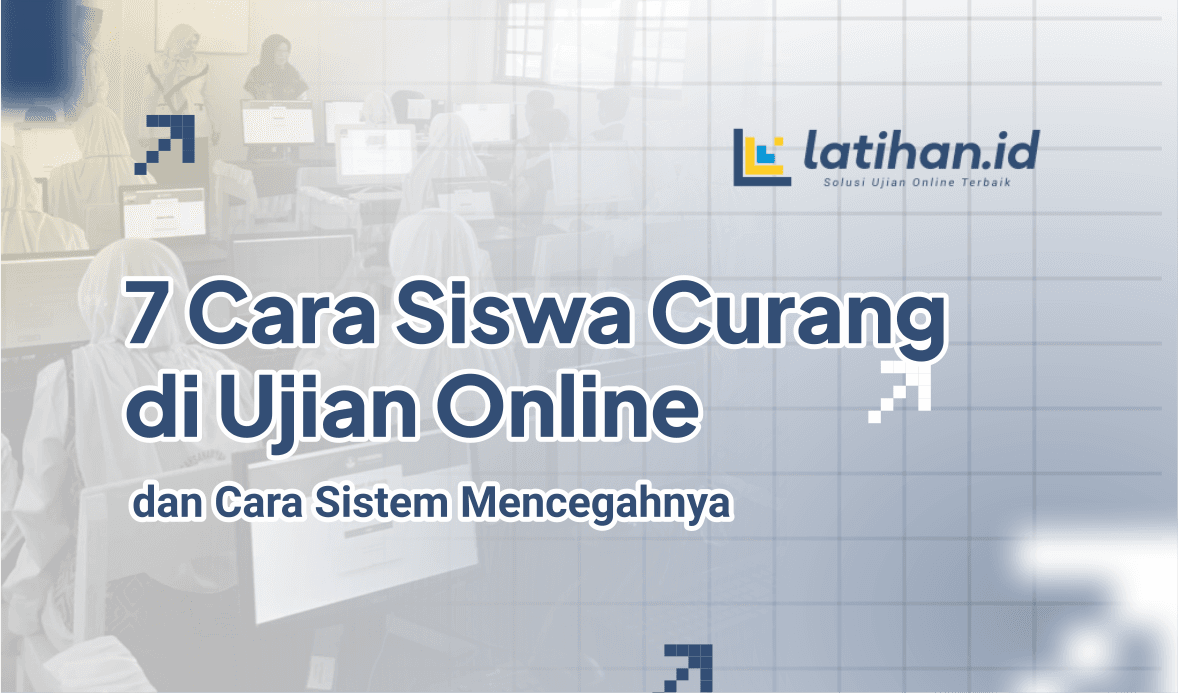 7 Cara Siswa Curang di Ujian Online dan Cara Sistem Mencegahnya 7 Cara Siswa Curang di Ujian Online dan Cara Sistem Mencegahnya