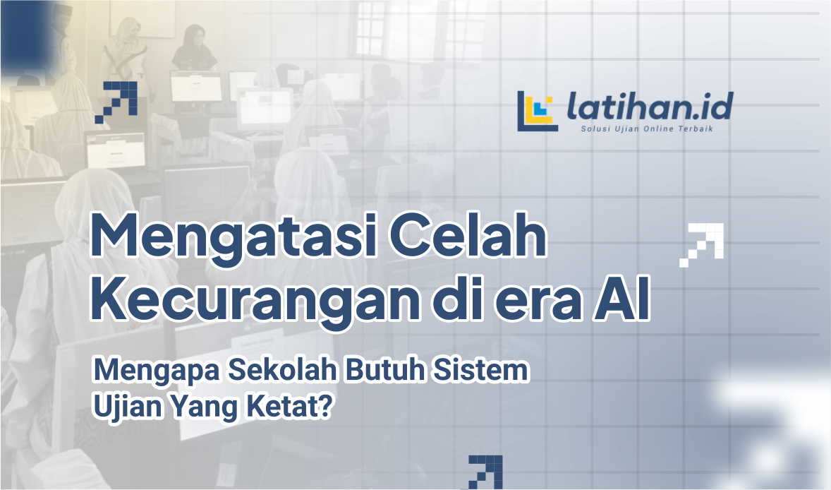 Mengatasi Celah Kecurangan di Era AI: Mengapa Sekolah Butuh Sistem Ujian yang Ketat? Mengatasi Celah Kecurangan di Era AI: Mengapa Sekolah Butuh Sistem Ujian yang Ketat?