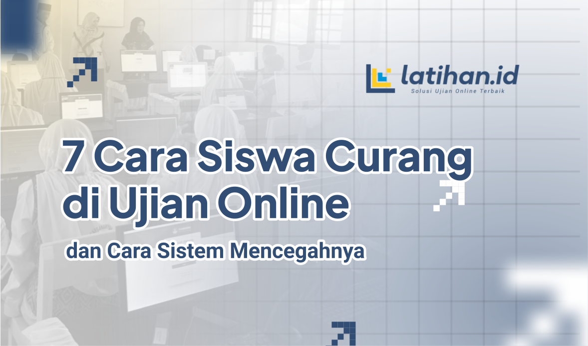 7 Cara Siswa Curang di Ujian Online dan Cara Sistem Mencegahnya 7 Cara Siswa Curang di Ujian Online dan Cara Sistem Mencegahnya